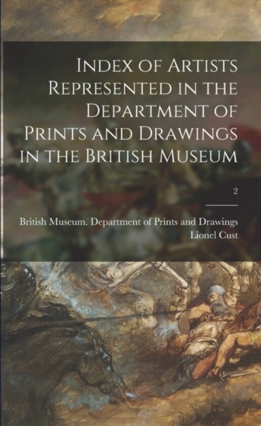 Index of Artists Represented in the Department of Prints and Drawings in the British Museum; 2 av Lionel 1859-1929 Cust (Paperback)