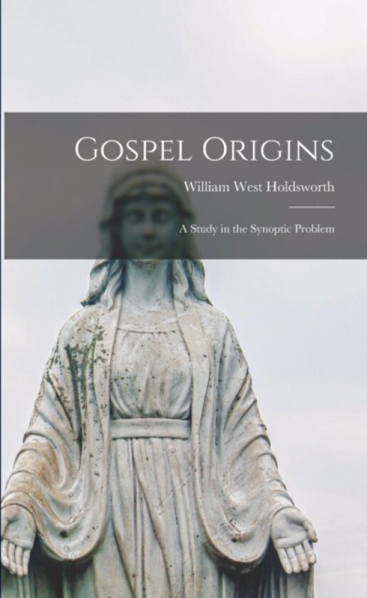 Gospel Origins av William West 1859- Holdsworth (Paperback)