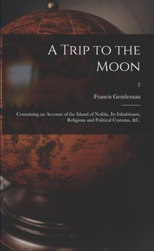 A Trip to the Moon av Francis 1728-1784 Gentleman (Paperback)