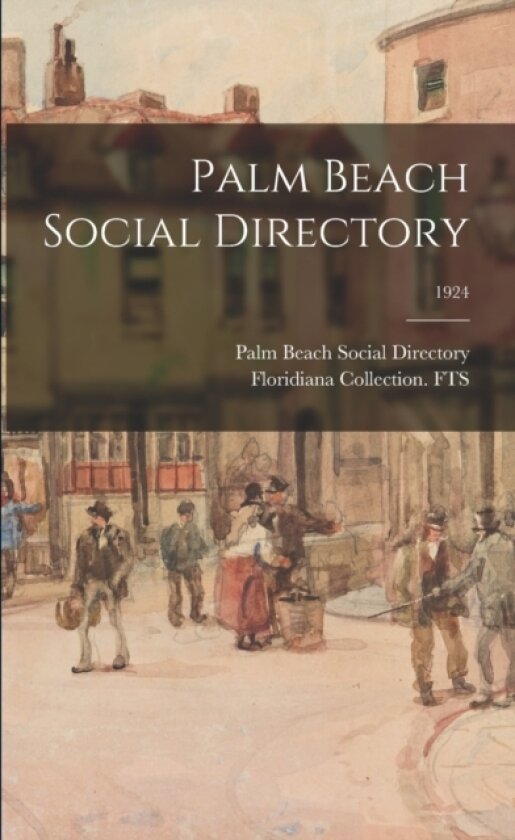 Palm Beach Social Directory; 1924 av Palm Beach Social Directory, Floridiana Collection Fts (Paperback)