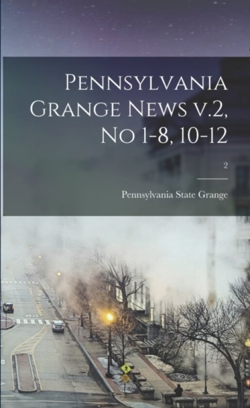 Pennsylvania Grange News V.2, No 1-8, 10-12; 2 av Pennsylvania State Grange (Paperback)