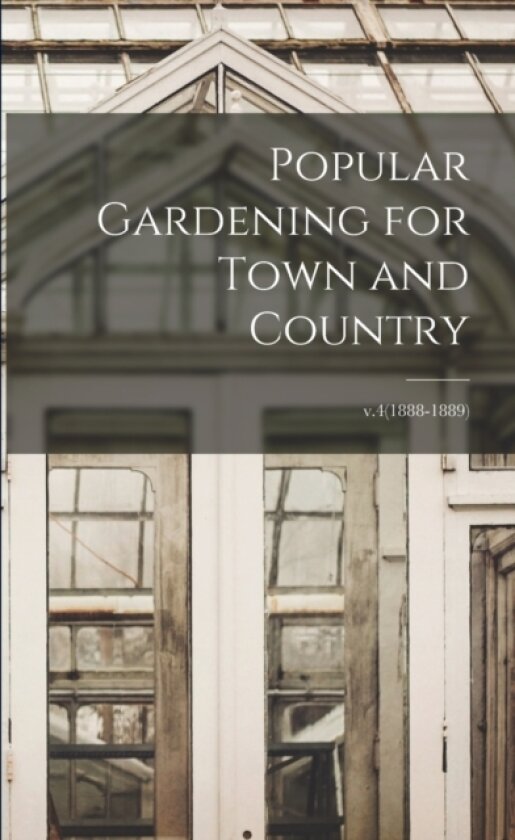 Popular Gardening for Town and Country; v.4(1888-1889) av Anonymous (Paperback)