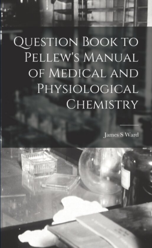 Question Book to Pellew's Manual of Medical and Physiological Chemistry av James S Ward (Paperback)