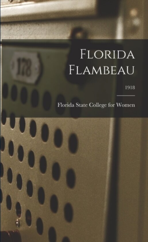 Florida Flambeau; 1918 av Florida State College for Women (Paperback)