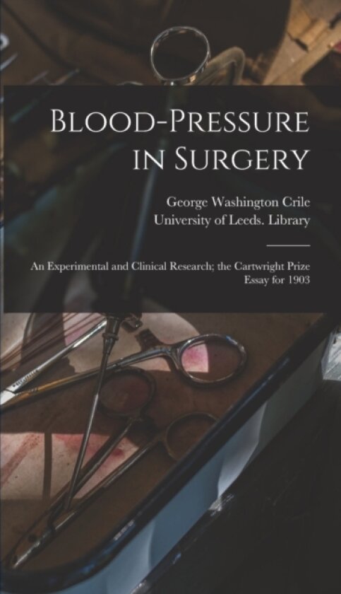 Blood-pressure in Surgery av George Washington 1864-1943 Crile (Hardcover)
