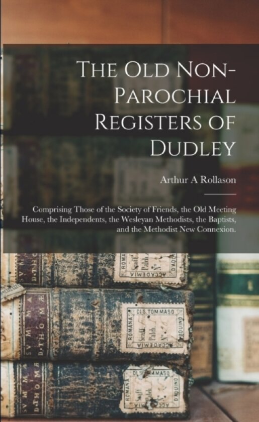 The Old Non-parochial Registers of Dudley av Arthur a Rollason (Paperback)