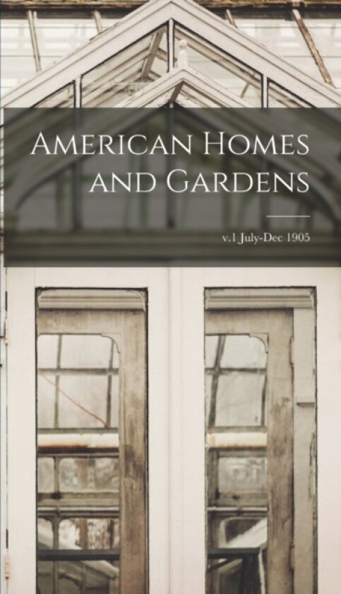 American Homes and Gardens; v.1 July-Dec 1905 av Anonymous (Hardcover)