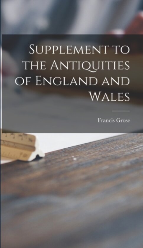 Supplement to the Antiquities of England and Wales av Francis Grose (Hardcover)