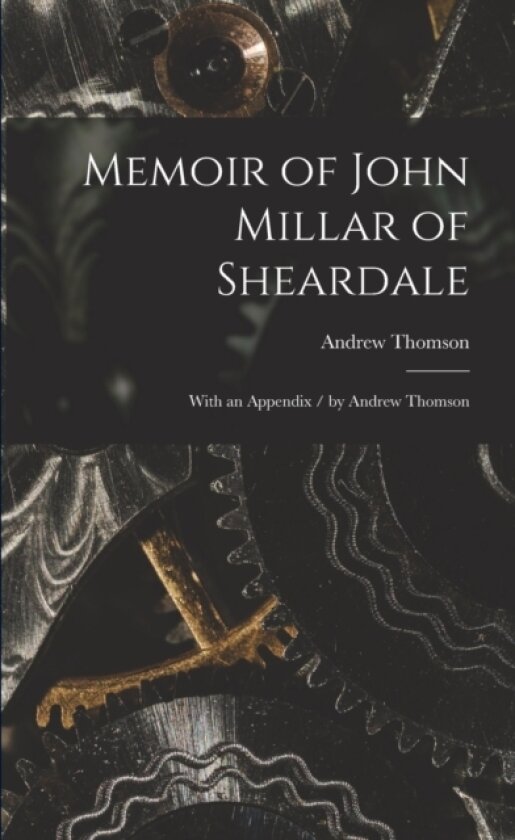 Memoir of John Millar of Sheardale av Andrew Thomson (Paperback)