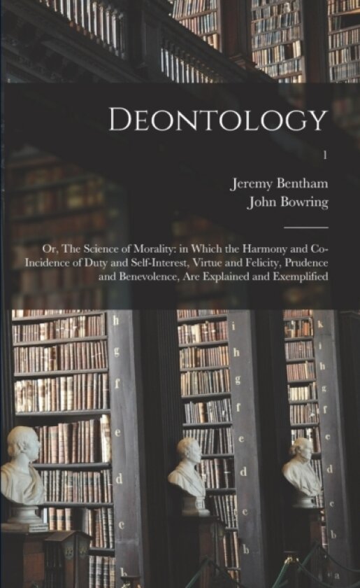 Deontology; or, The Science of Morality av Jeremy 1748-1832 Bentham, John 1792-1872 Bowring (Paperback)