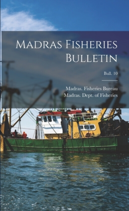 Madras Fisheries Bulletin; bull. 10 av Madras Fisheries Bur, Madras Dept of Fish (Paperback)