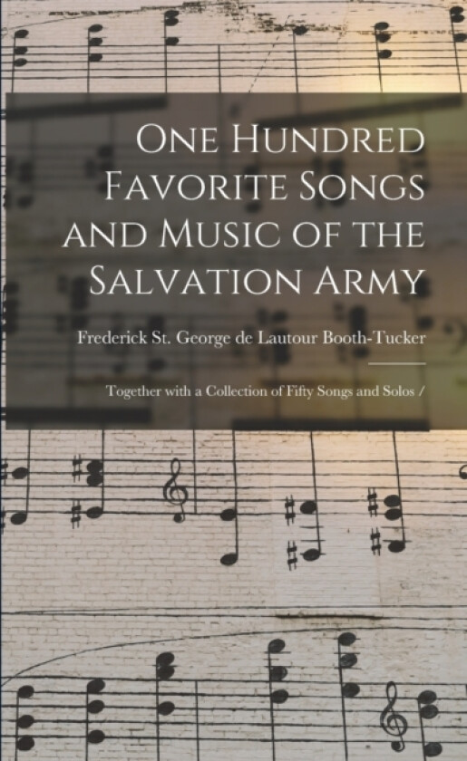 One Hundred Favorite Songs and Music of the Salvation Army av Frederick St George De Booth-Tucker (Paperback)