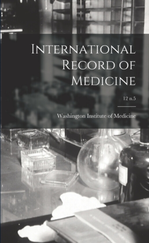 International Record of Medicine; 12 n.5 av Washington Institute of Medicine (Paperback)