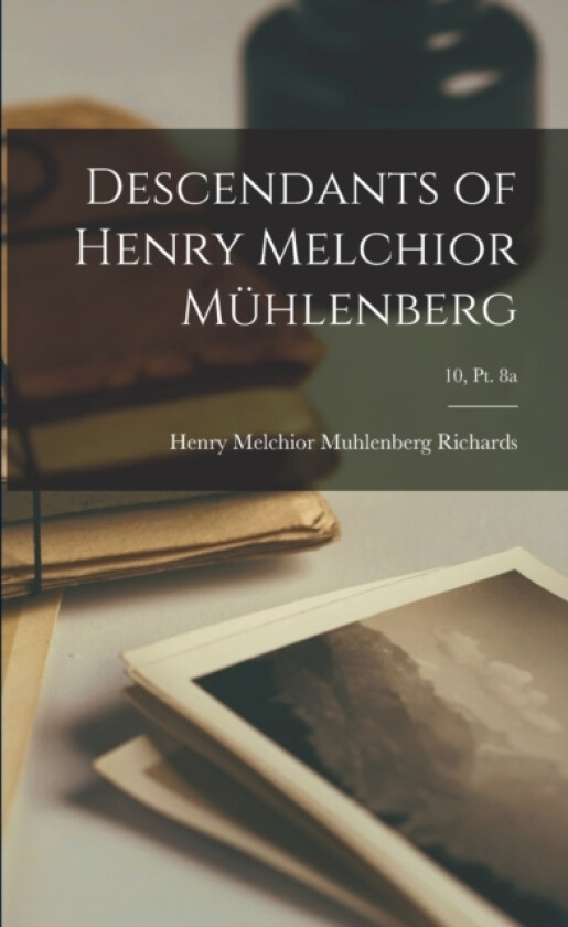 Descendants of Henry Melchior Mühlenberg; 10, pt. 8a av Henry Melchior Muhlenberg Richards (Paperback)