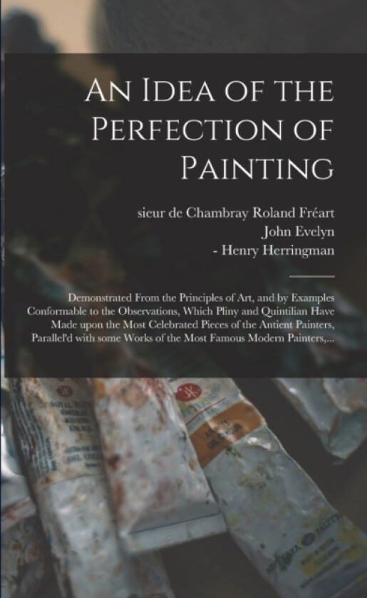 An Idea of the Perfection of Painting av John 1620-1706 Evelyn (Paperback)