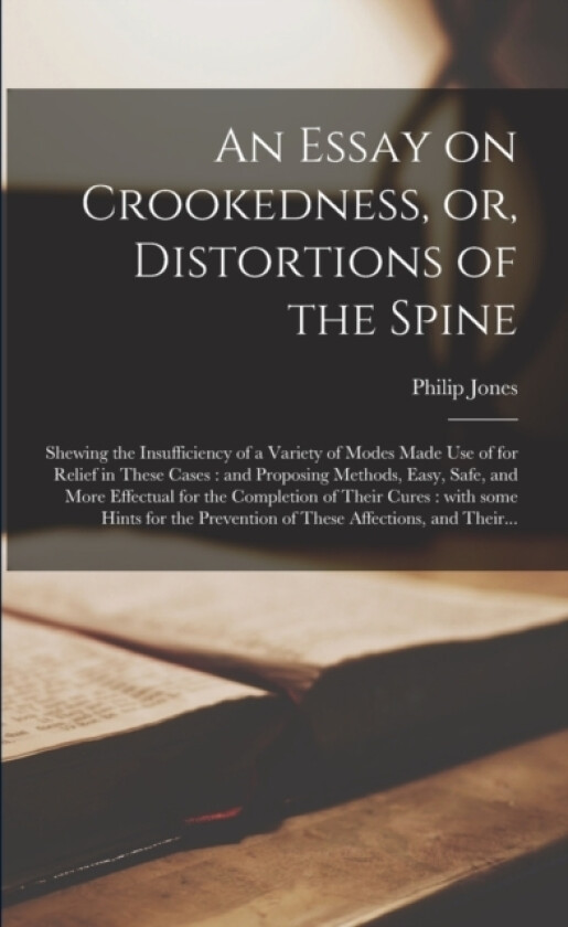 An Essay on Crookedness, or, Distortions of the Spine av Philip Jones (Paperback)