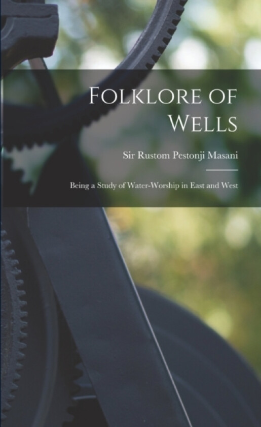 Folklore of Wells av Sir Rustom Pestonji Masani (Paperback)