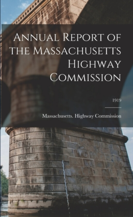 Annual Report of the Massachusetts Highway Commission; 1919 av Massachusetts Highway Commission (Paperback)