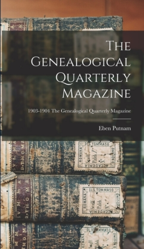 The Genealogical Quarterly Magazine; 1903-1904 The Genealogical quarterly magazine av Eben 1868-1933 Putnam (Hardcover)