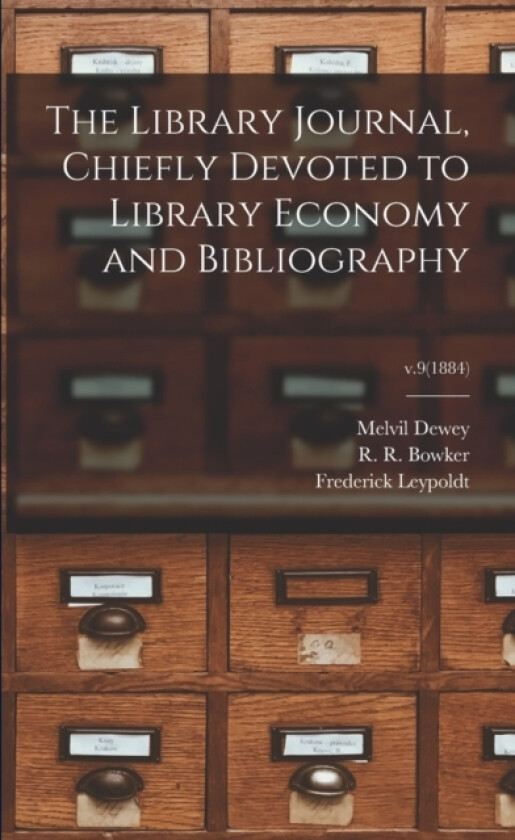 The Library Journal, Chiefly Devoted to Library Economy and Bibliography; v.9(1884) av Melvil 1851-1931 Dewey, Frederick 1835-1884 Leypoldt (Paperback)