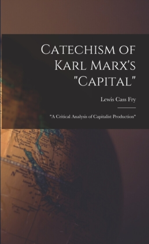 Catechism of Karl Marx's "Capital" av Lewis Cass Fry (Paperback)