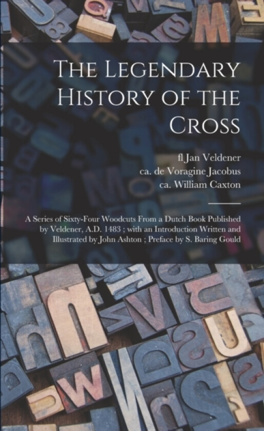 The Legendary History of the Cross av Jan Fl 1473-1485 Veldener, De Voragine Ca 1229-1298 Jacobus, William Ca 1422-1491 Caxton (Paperback)