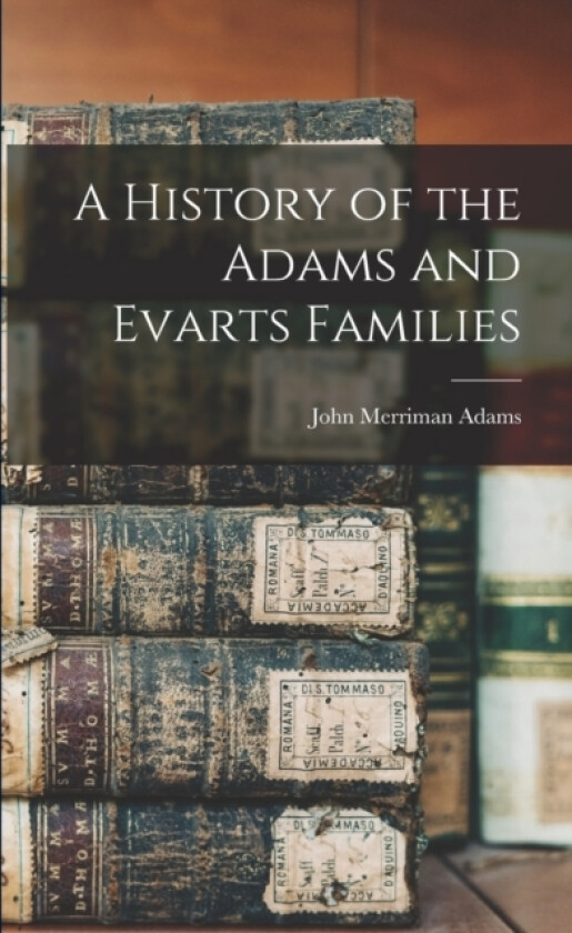 A History of the Adams and Evarts Families av John Merriman 1834- Adams (Paperback)