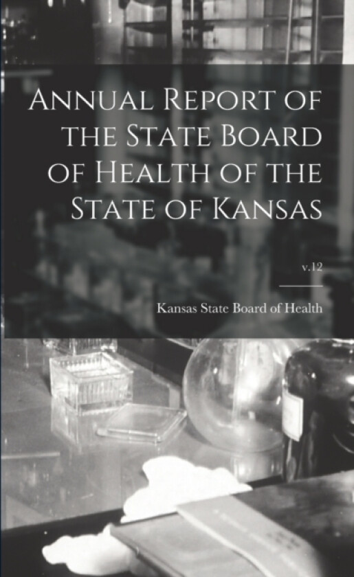 Annual Report of the State Board of Health of the State of Kansas; v.12 av Kansas State Board of Health (Paperback)