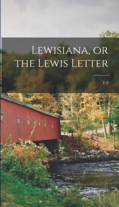 Lewisiana, or the Lewis Letter; 1-3 av Anonymous (Hardcover)
