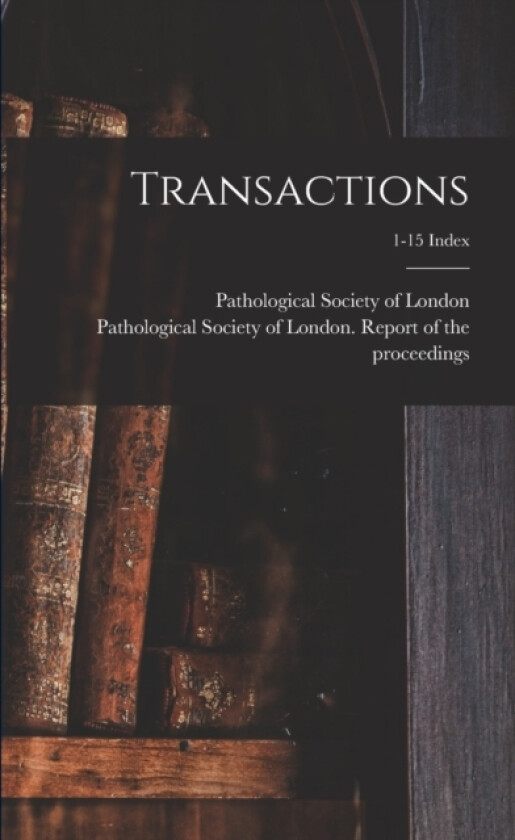 Transactions; 1-15 Index av Pathological Society of London, Pathological Society of London Repor (Paperback)
