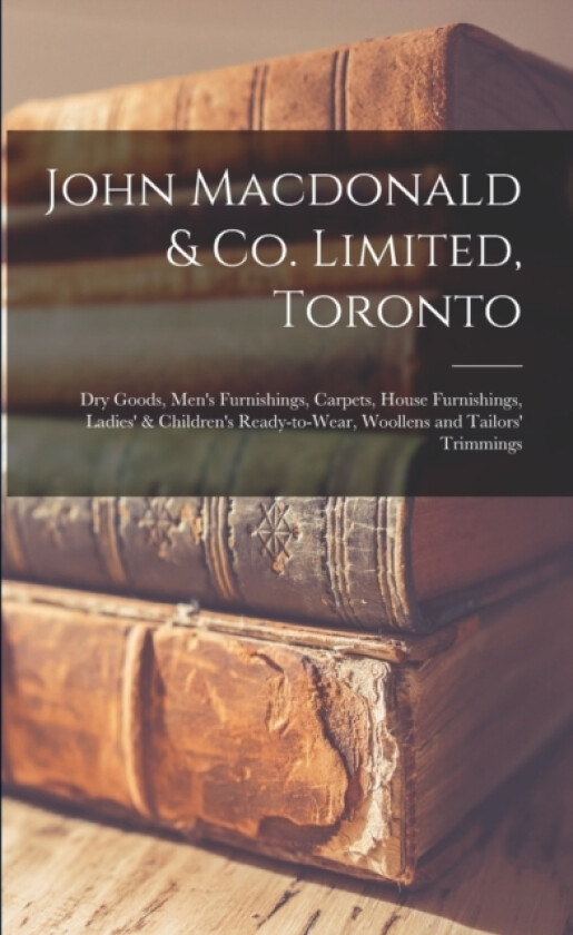 John Macdonald & Co. Limited, Toronto av Anonymous (Paperback)