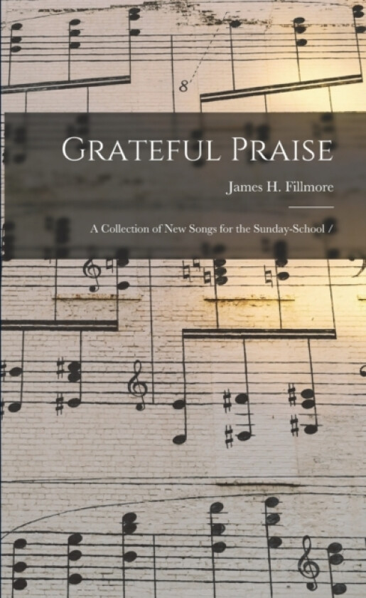 Grateful Praise av James H 184 Fillmore (Paperback)