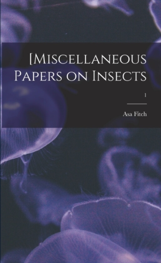 [Miscellaneous Papers on Insects; 1 av Asa 1809-1879 Fitch (Paperback)