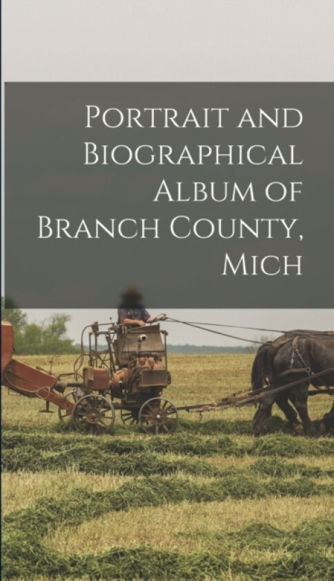 Portrait and Biographical Album of Branch County, Mich av Anonymous (Hardcover)