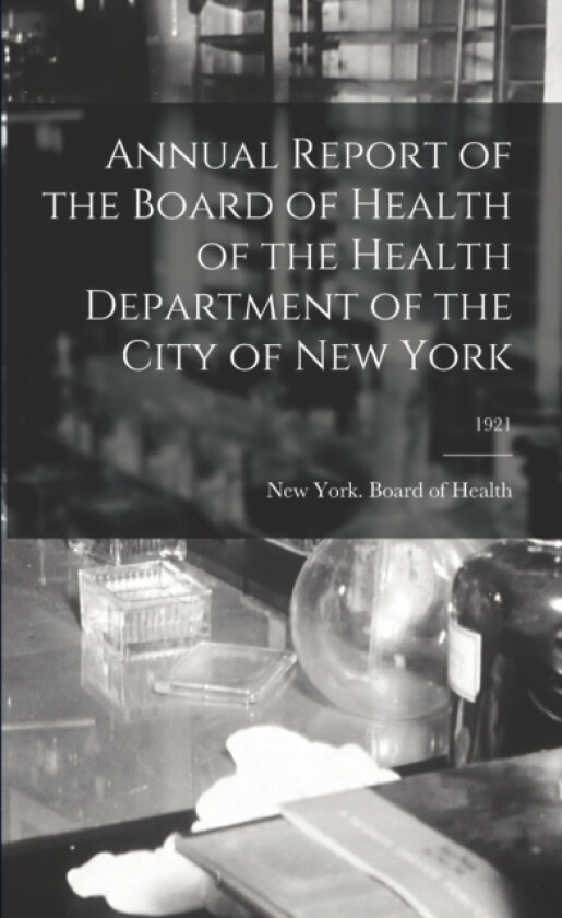 Annual Report of the Board of Health of the Health Department of the City of New York; 1921 av New York Board of Health (Paperback)