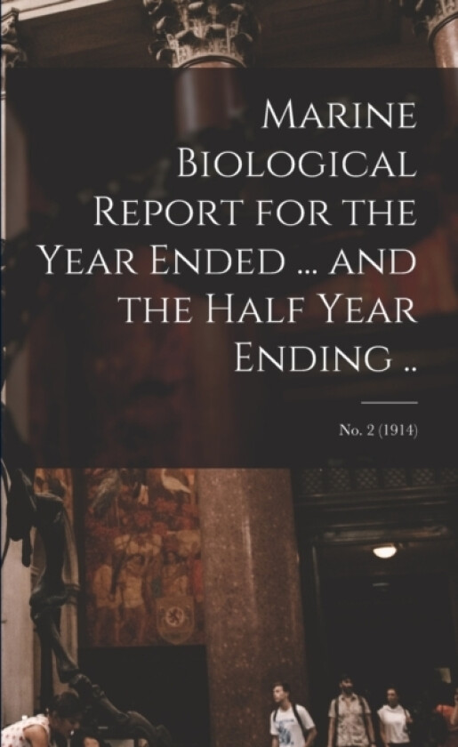 Marine Biological Report for the Year Ended ... and the Half Year Ending ..; no. 2 (1914) av Anonymous (Paperback)