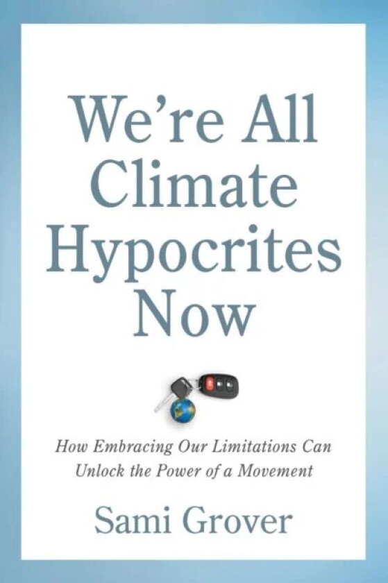 We¿re All Climate Hypocrites Now av Sami Grover