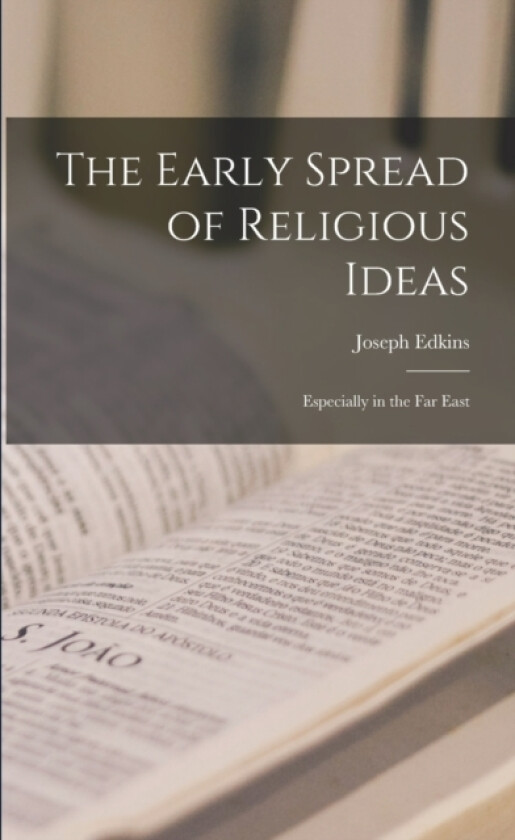 The Early Spread of Religious Ideas av Joseph 1823-1905 Edkins (Paperback)