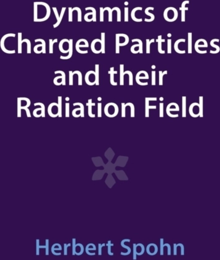 Dynamics of Charged Particles and their Radiation Field av Herbert Spohn (Hardcover)