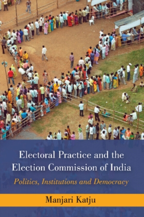 Electoral Practice and the Election Commission of India av Manjari Katju (Hardcover)