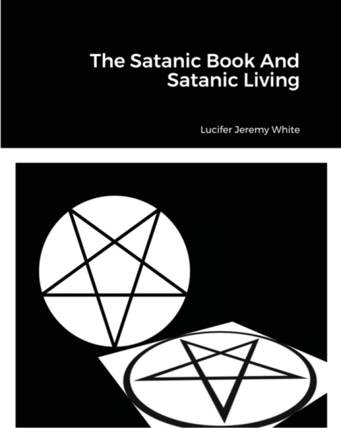 The Satanic Book And Satanic Living av Lucifer Jeremy White (Paperback)