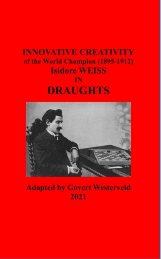 Innovative Creativity of the World Champion (1895-1912) Isidore Weiss in Draughts av Govert Westerveld (Hardcover)