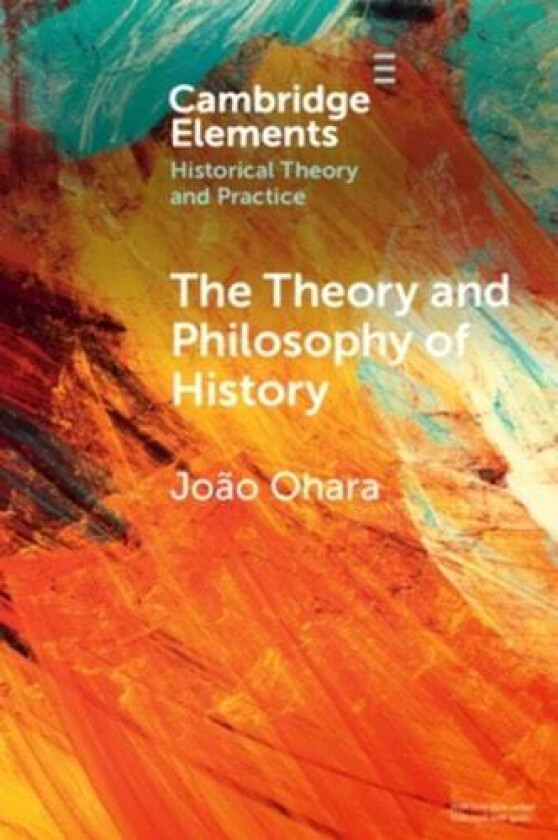 The Theory and Philosophy of History: Global Variations (Elements in Historical Theory and Practice) av João Ohara (Paperback)