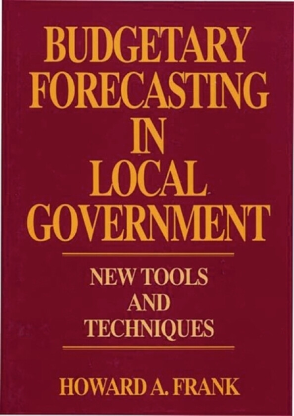 Budgetary Forecasting in Local Government av Howard A. Frank (Hardcover)