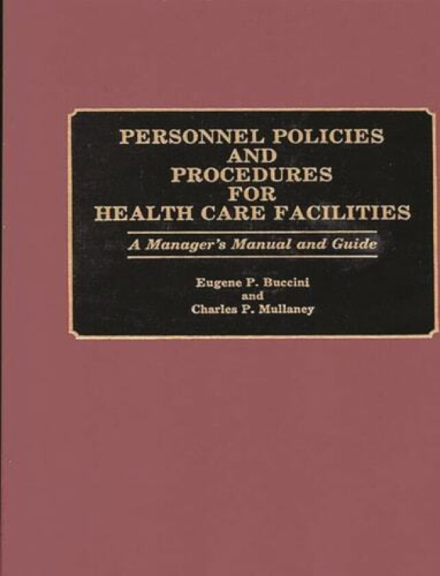 Personnel Policies and Procedures for Health Care Facilities av Eugene P. Buccini, Charles P. Mullaney (Hardcover)
