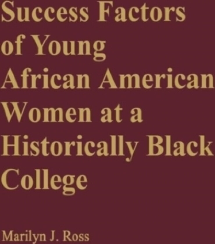 Success Factors of Young African American Women at a Historically Black College av Marilyn Ross (Hardcover)