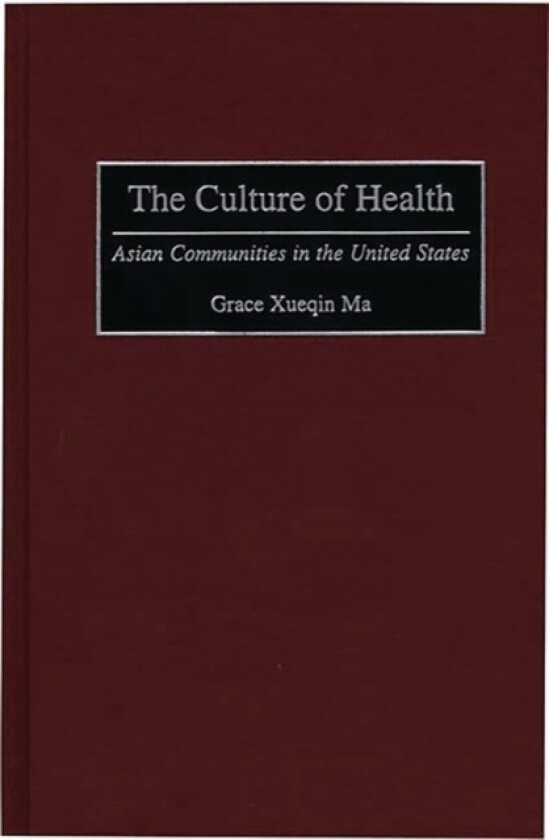 The Culture of Health av Grace Xueqin Ma (Hardcover)