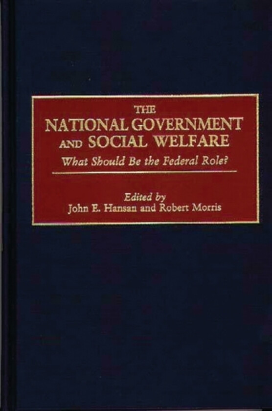The National Government and Social Welfare av John E. Hansan, Robert Morris (Hardcover)