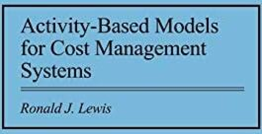 Activity-Based Models for Cost Management Systems av Ronald Lewis (Hardcover)