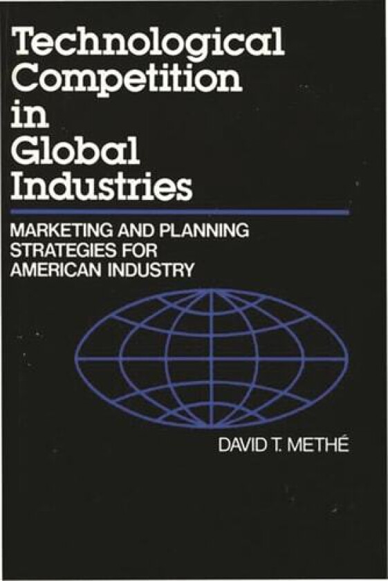 Technological Competition in Global Industries av David Methe (Hardcover)